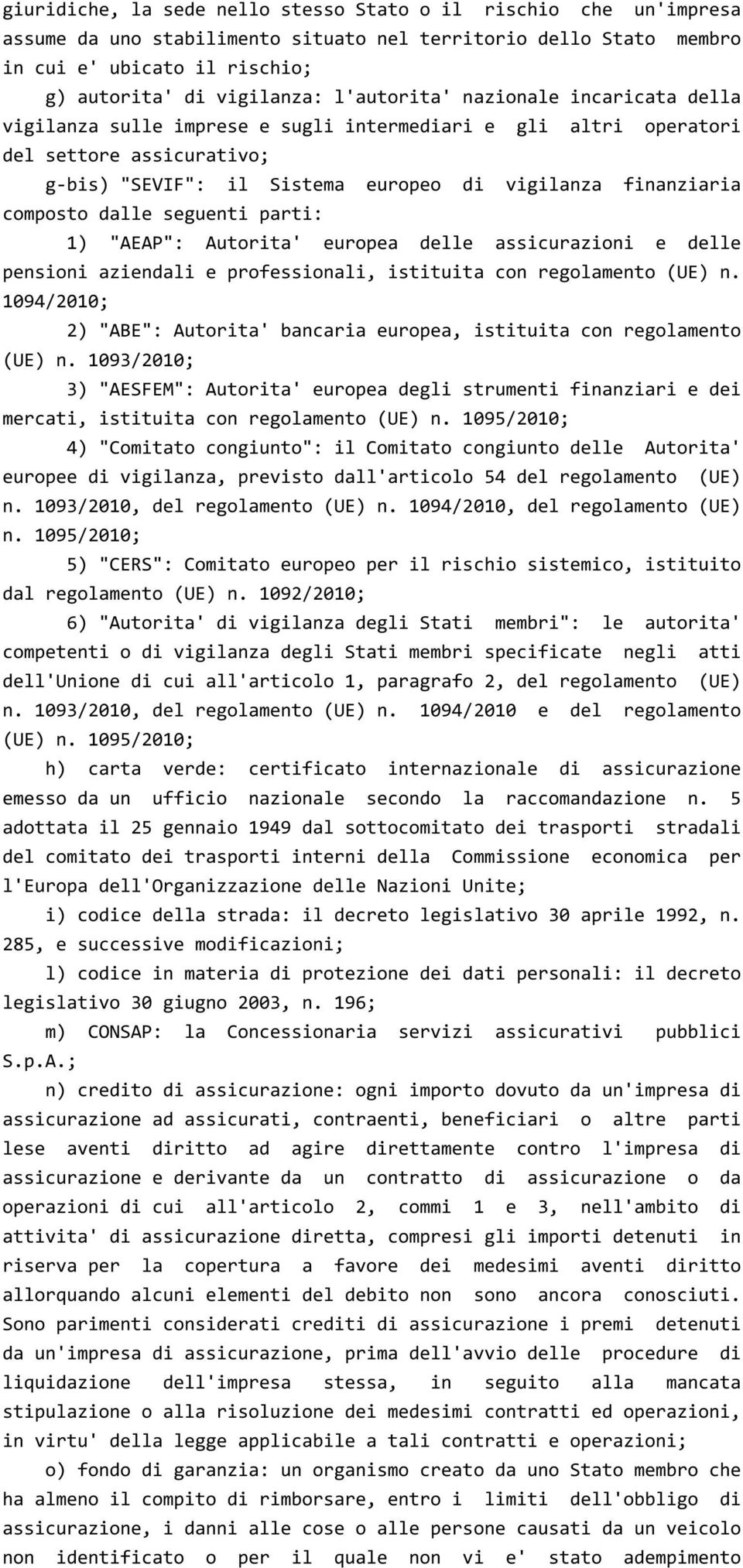 composto dalle seguenti parti: 1) "AEAP": Autorita' europea delle assicurazioni e delle pensioni aziendali e professionali, istituita con regolamento (UE) n.