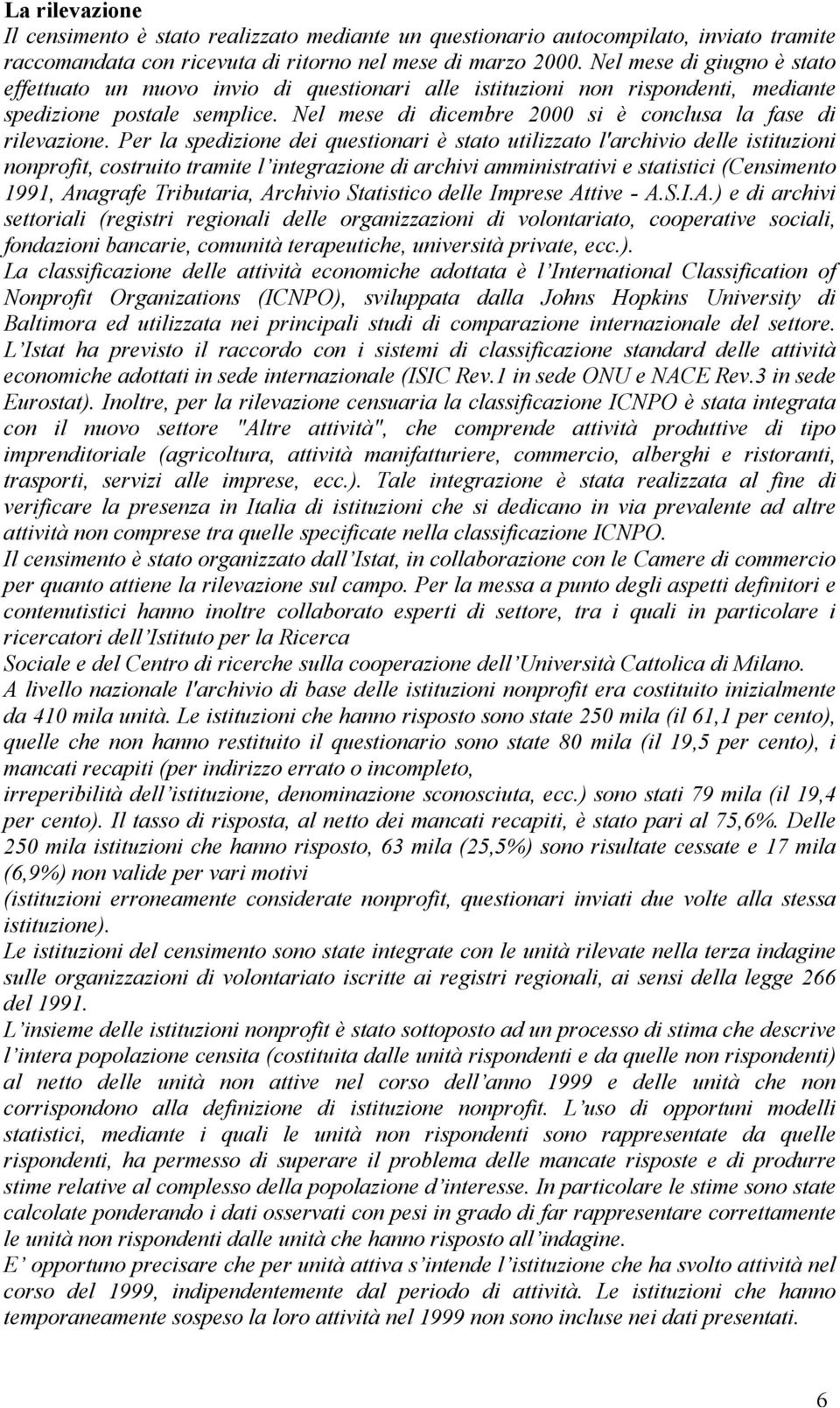 Nel mese di dicembre 2000 si è conclusa la fase di rilevazione.