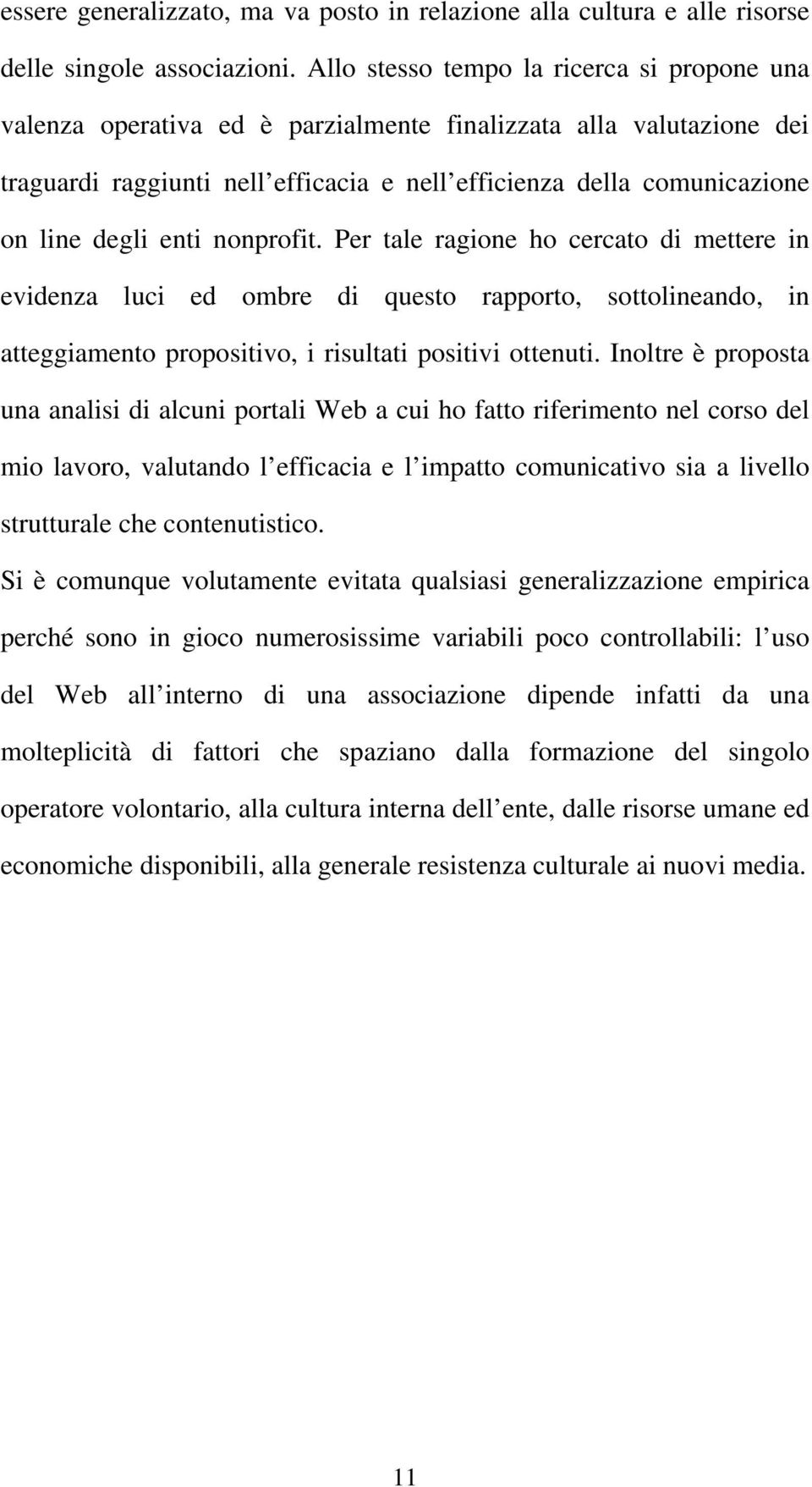 enti nonprofit. Per tale ragione ho cercato di mettere in evidenza luci ed ombre di questo rapporto, sottolineando, in atteggiamento propositivo, i risultati positivi ottenuti.