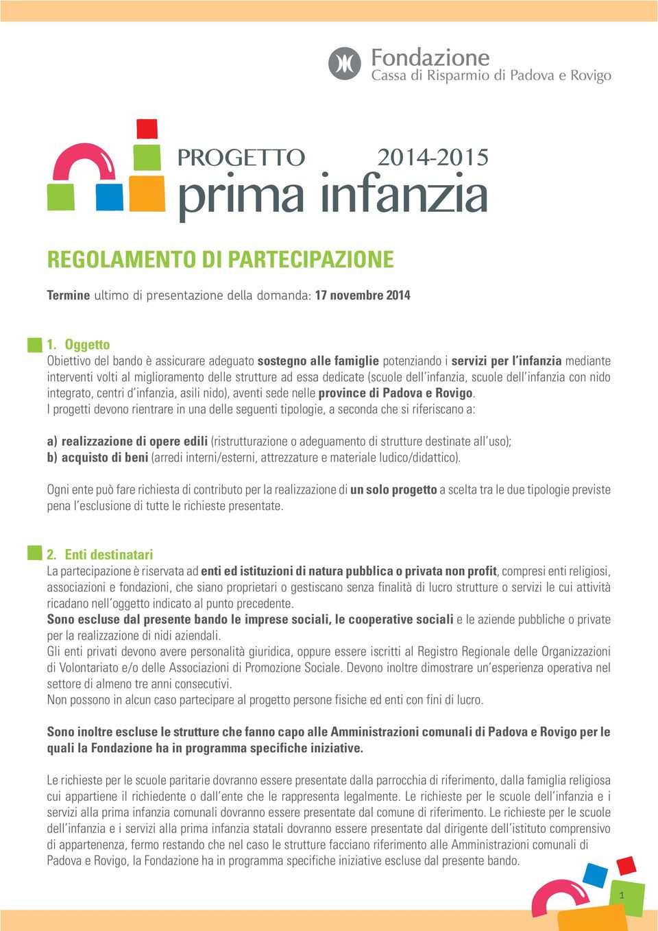 infanzia, scuole dell infanzia con nido integrato, centri d infanzia, asili nido), aventi sede nelle province di Padova e Rovigo.