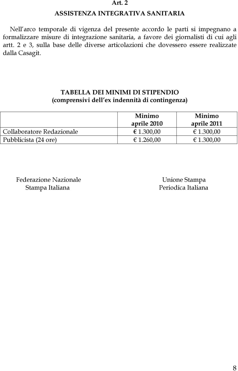 2 e 3, sulla base delle diverse articolazioni che dovessero essere realizzate dalla Casagit.