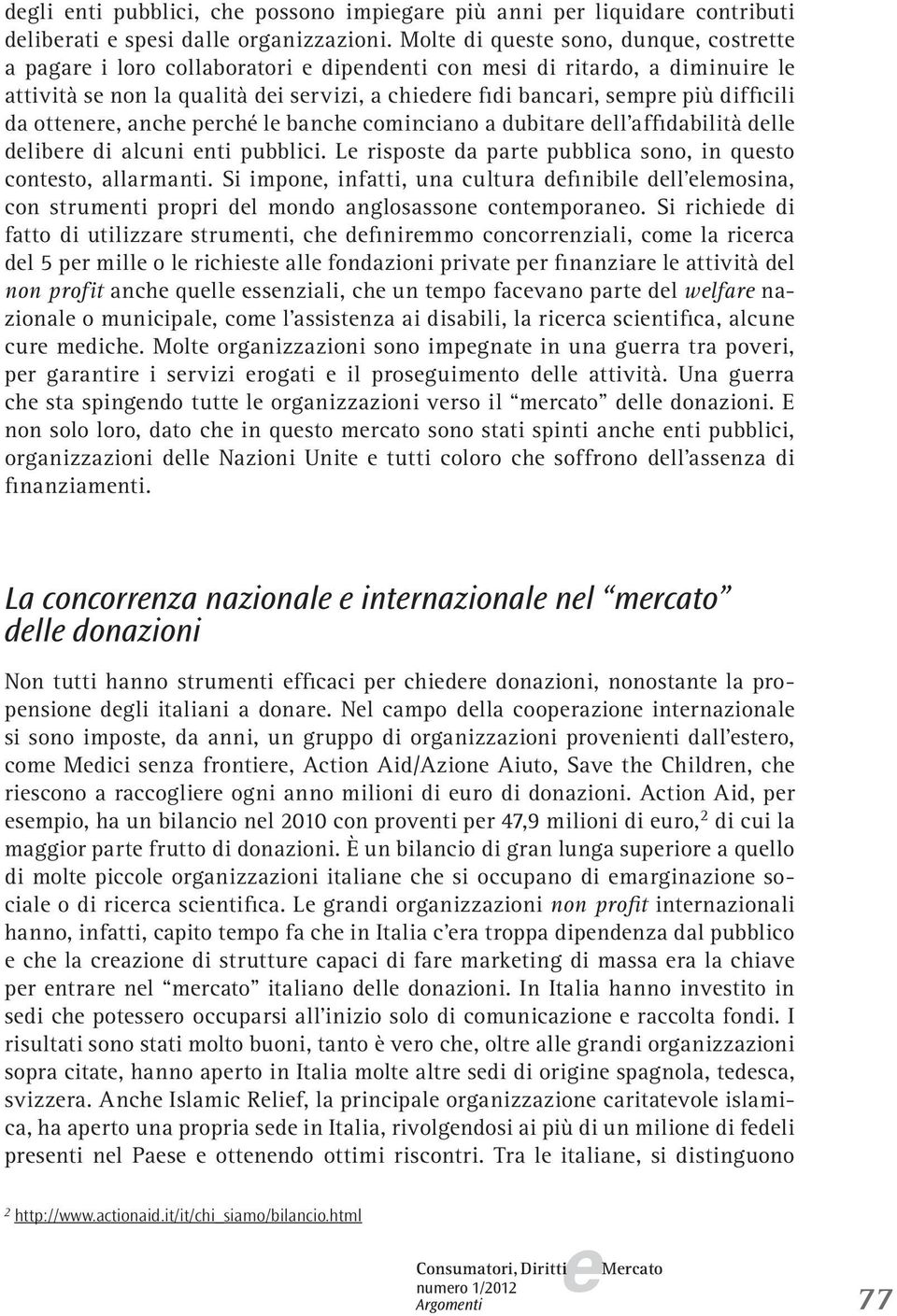 prché l banch cominciano a dubitar dll affidabilità dll dlibr di alcuni nti pubblici. L rispost da part pubblica sono, in qusto contsto, allarmanti.