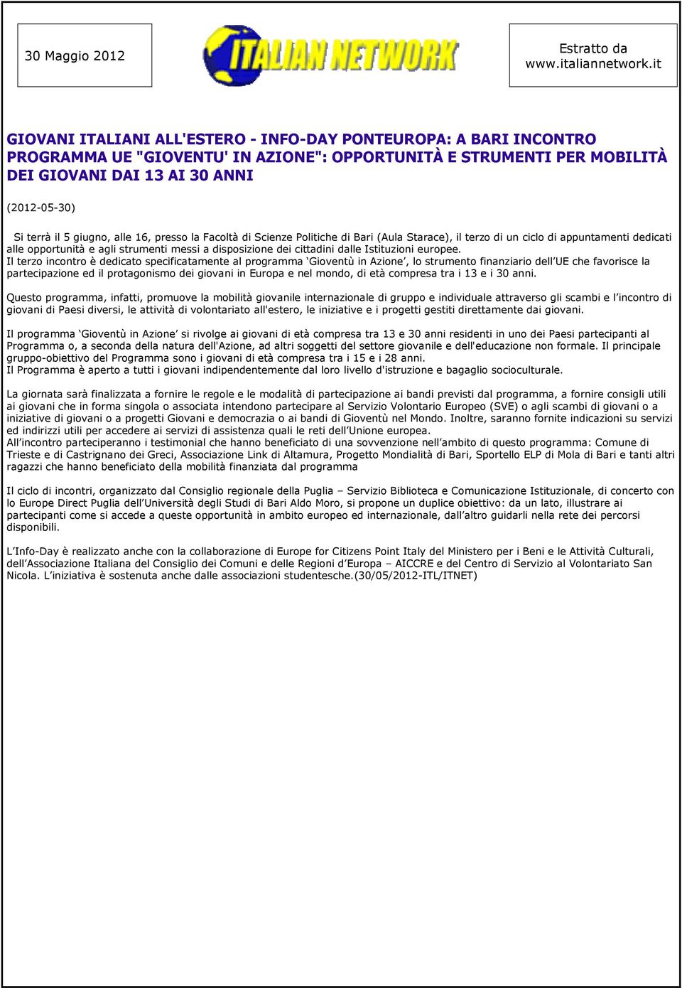 giugno, alle 16, presso la Facoltà di Scienze Politiche di Bari (Aula Starace), il terzo di un ciclo di appuntamenti dedicati alle opportunità e agli strumenti messi a disposizione dei cittadini