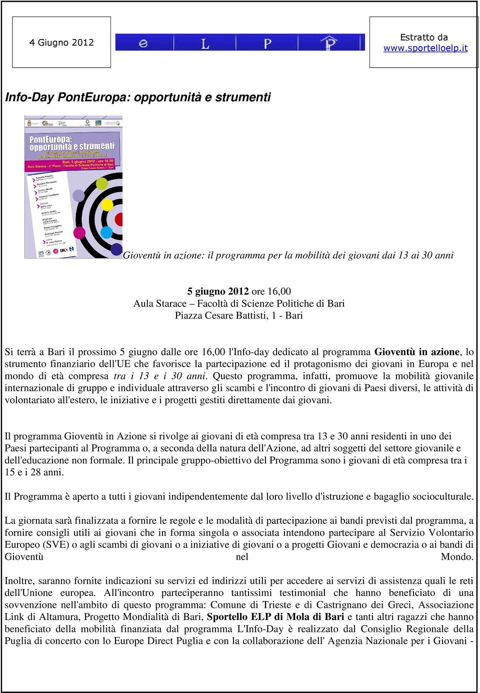 Bari Piazza Cesare Battisti, 1 - Bari Si terrà a Bari il prossimo 5 giugno dalle ore 16,00 l'info-day dedicato al programma Gioventù in azione, lo strumento finanziario dell'ue che favorisce la