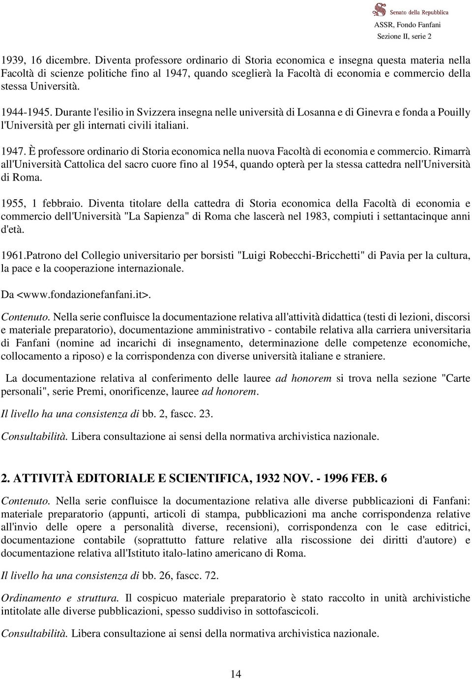 1944-1945. Durante l'esilio in Svizzera insegna nelle università di Losanna e di Ginevra e fonda a Pouilly l'università per gli internati civili italiani. 1947.