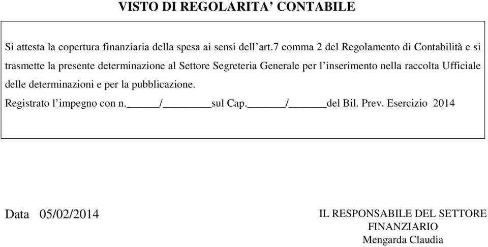 Generale per l inserimento nella raccolta Ufficiale delle determinazioni e per la pubblicazione.