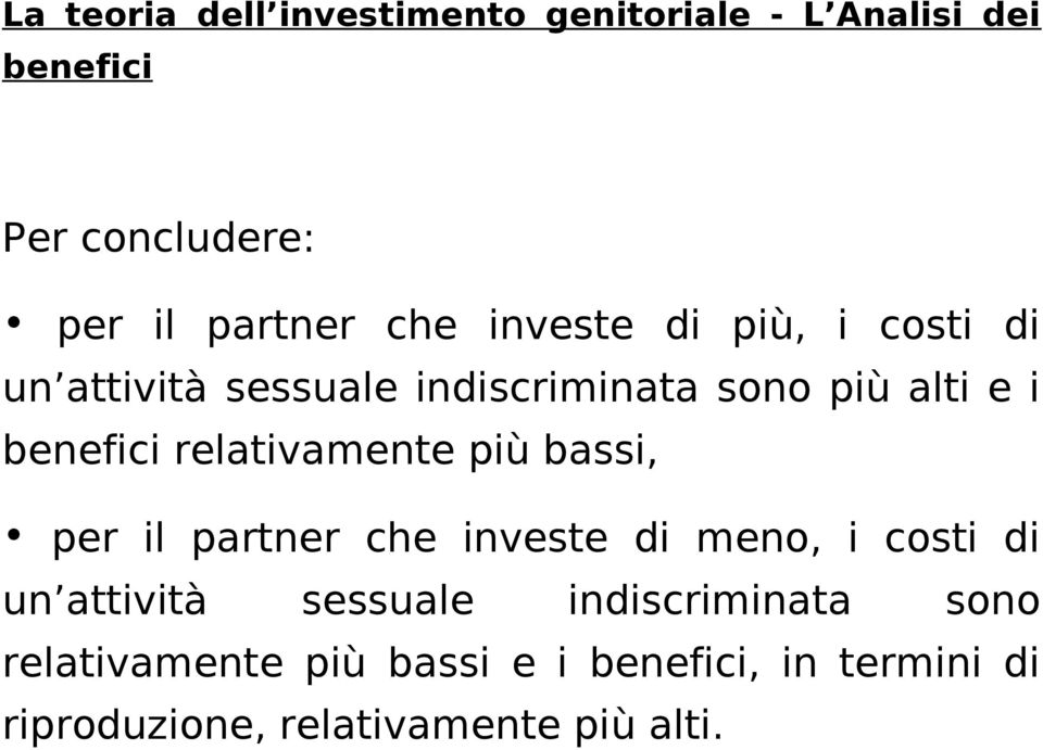 relativamente più bassi, per il partner che investe di meno, i costi di un attività sessuale