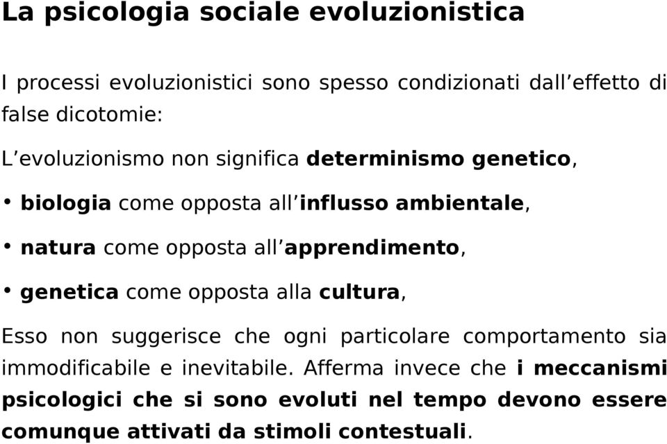 apprendimento, genetica come opposta alla cultura, Esso non suggerisce che ogni particolare comportamento sia immodificabile e