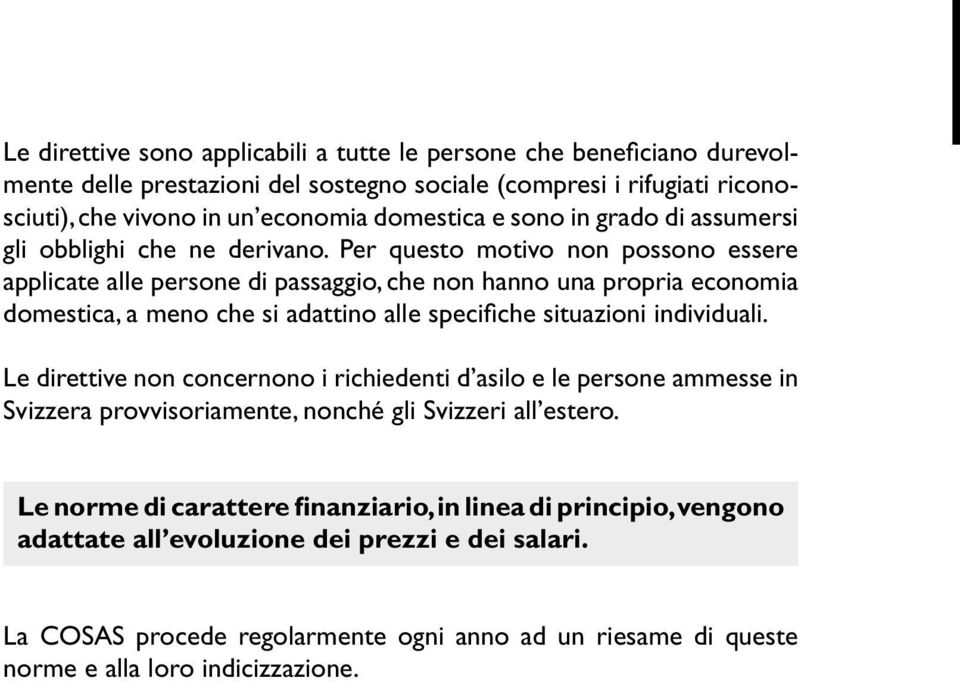 Per questo motivo non possono essere applicate alle persone di passaggio, che non hanno una propria economia domestica, a meno che si adattino alle specifiche situazioni individuali.