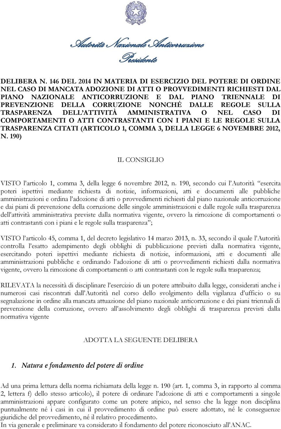 CORRUZIONE NONCHÉ DALLE REGOLE SULLA TRASPARENZA DELL ATTIVITÀ AMMINISTRATIVA O NEL CASO DI COMPORTAMENTI O ATTI CONTRASTANTI CON I PIANI E LE REGOLE SULLA TRASPARENZA CITATI (ARTICOLO 1, COMMA 3,