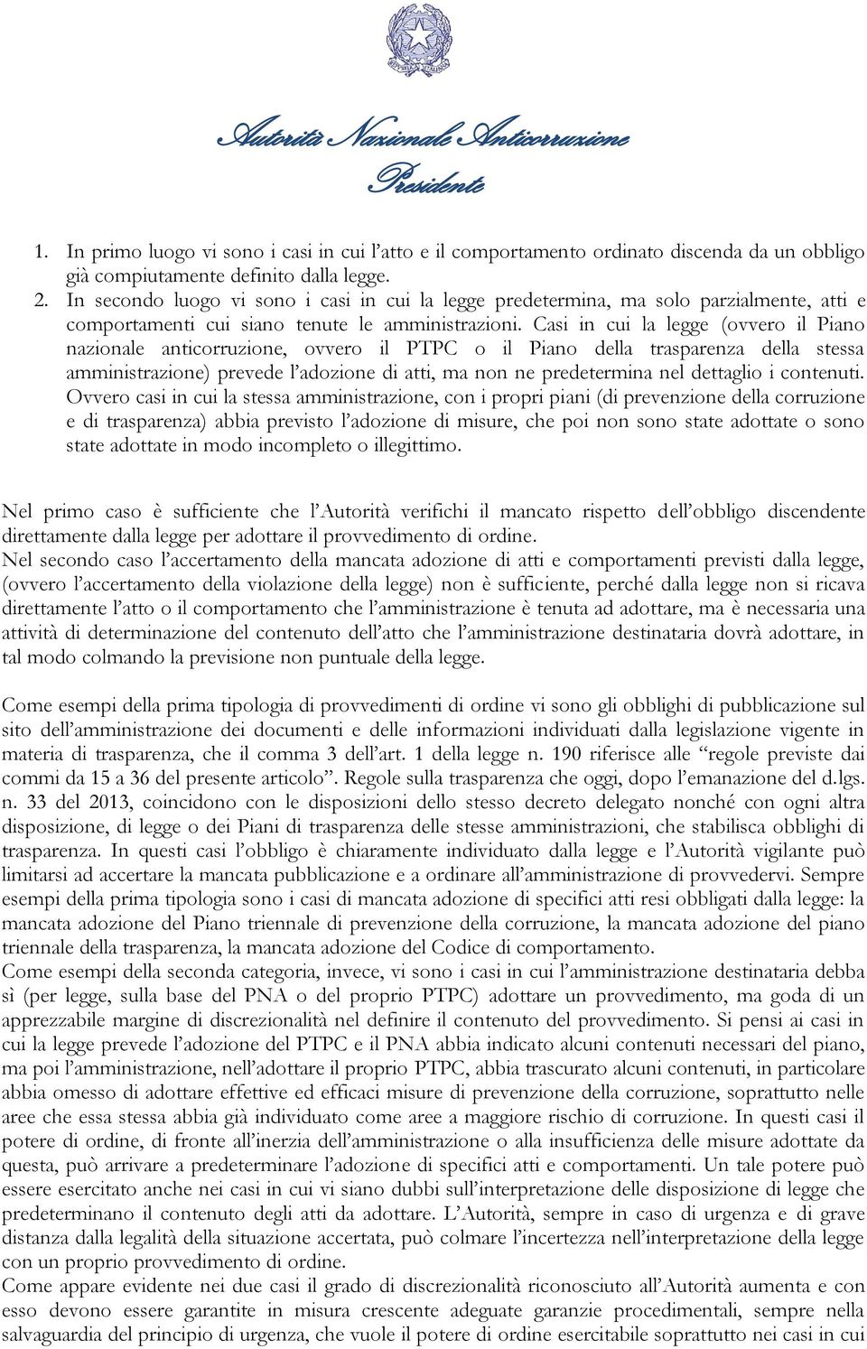 Casi in cui la legge (ovvero il Piano nazionale anticorruzione, ovvero il PTPC o il Piano della trasparenza della stessa amministrazione) prevede l adozione di atti, ma non ne predetermina nel