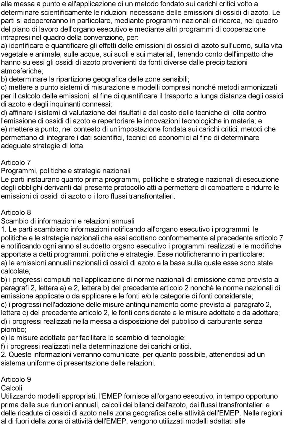 della convenzione, per: a) identificare e quantificare gli effetti delle emissioni di ossidi di azoto sull'uomo, sulla vita vegetale e animale, sulle acque, sui suoli e sui materiali, tenendo conto