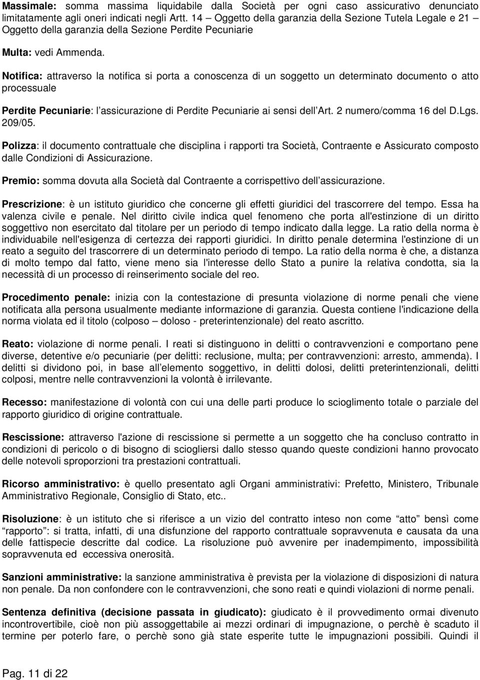 Notifica: attraverso la notifica si porta a conoscenza di un soggetto un determinato documento o atto processuale Perdite Pecuniarie: l assicurazione di Perdite Pecuniarie ai sensi dell Art.