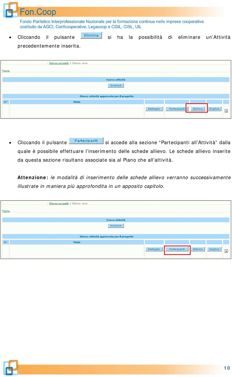 delle schede allievo. Le schede allievo inserite da questa sezione risultano associate sia al Piano che all attività.