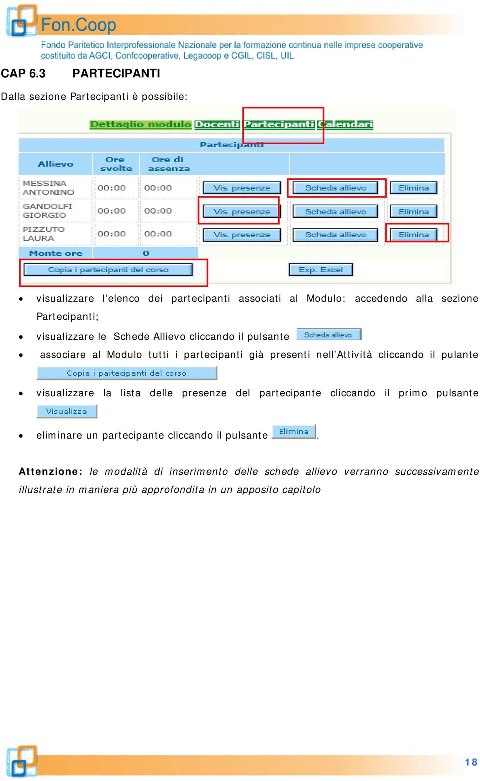 Partecipanti; visualizzare le Schede Allievo cliccando il pulsante associare al Modulo tutti i partecipanti già presenti nell Attività cliccando