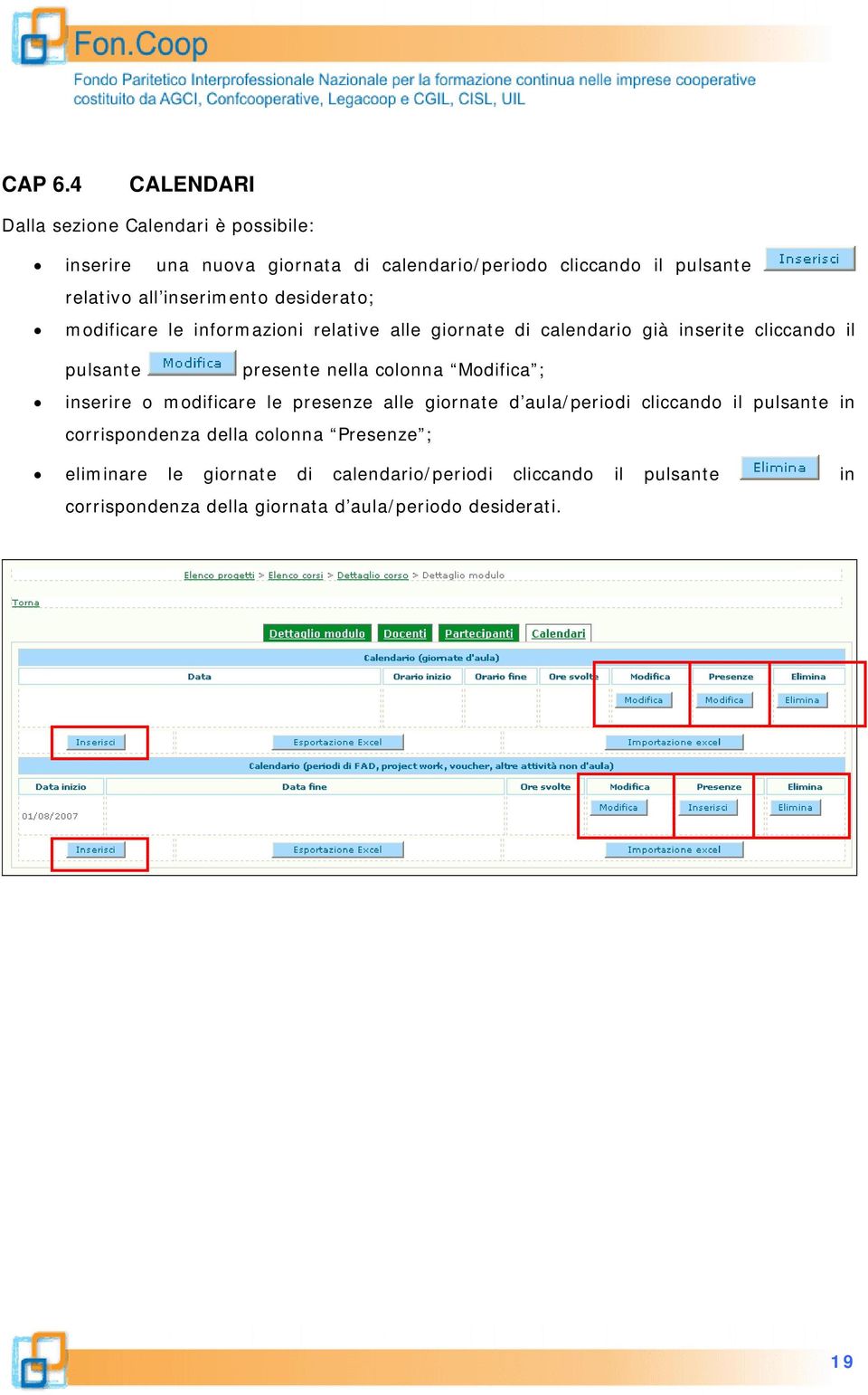 inserimento desiderato; modificare le informazioni relative alle giornate di calendario già inserite cliccando il pulsante presente nella