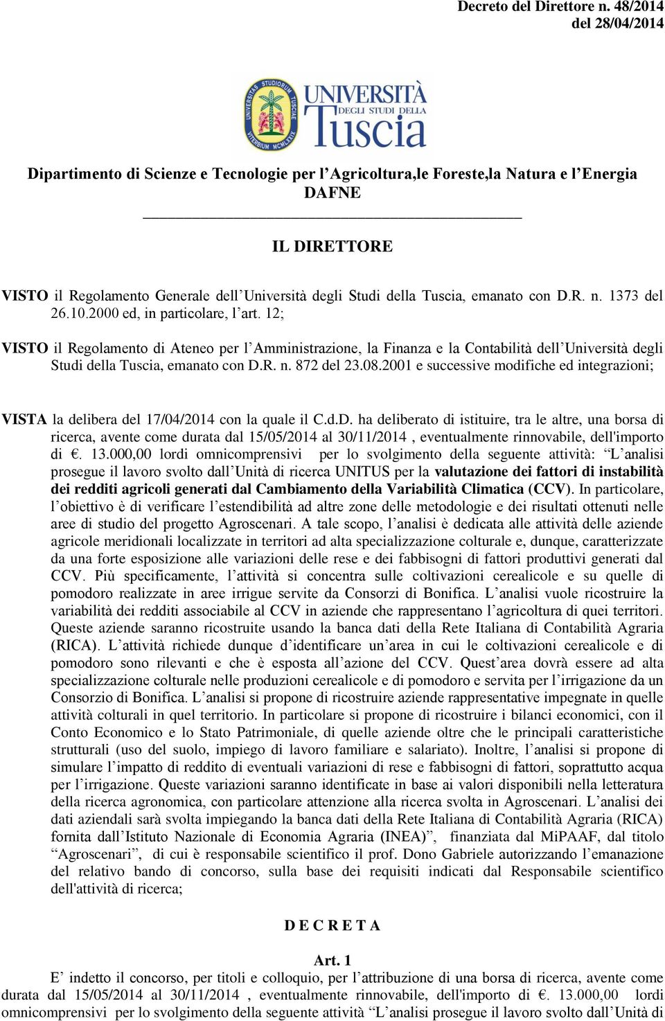 872 del 23.08.2001 e successive modifiche ed integrazioni; VISTA la delibera del 17/04/2014 con la quale il C.d.D.