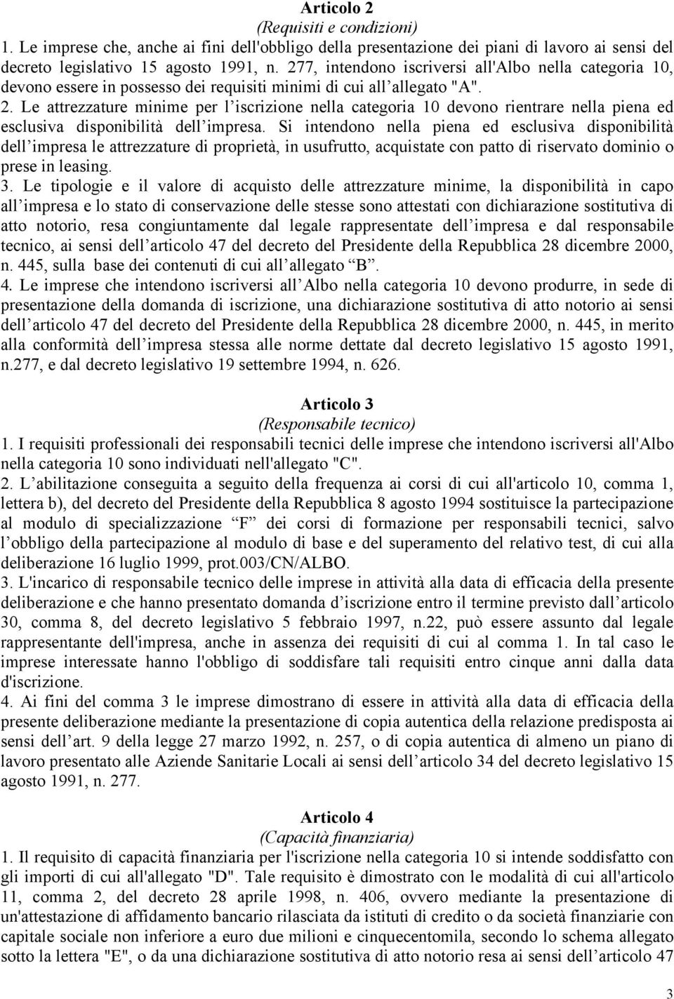 Le attrezzature minime per l iscrizione nella categoria 10 devono rientrare nella piena ed esclusiva disponibilità dell impresa.