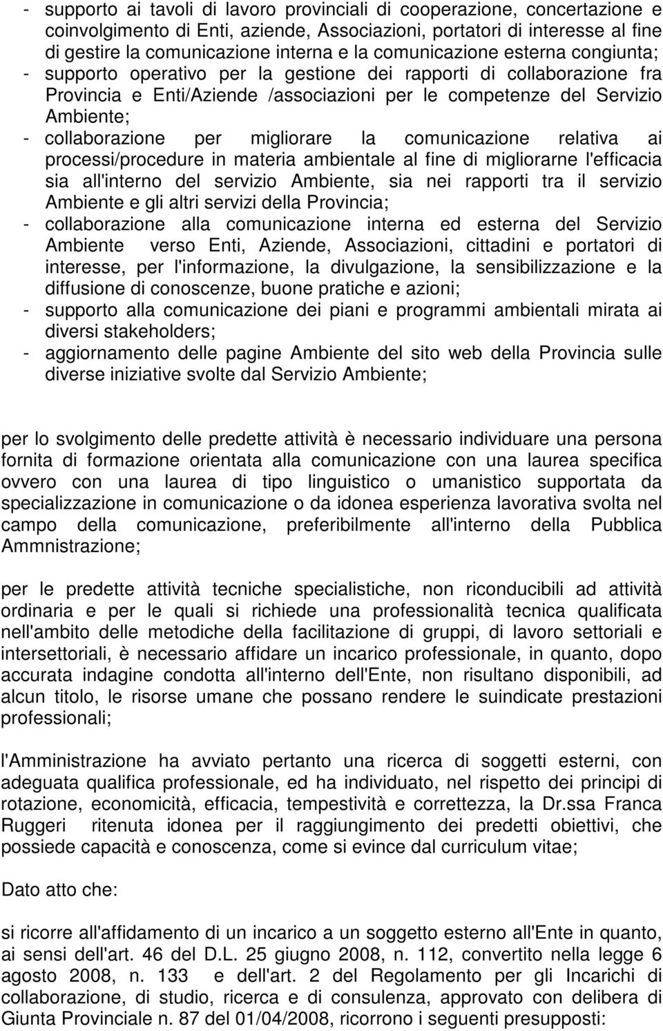 collaborazione per migliorare la comunicazione relativa ai processi/procedure in materia ambientale al fine di migliorarne l'efficacia sia all'interno del servizio Ambiente, sia nei rapporti tra il