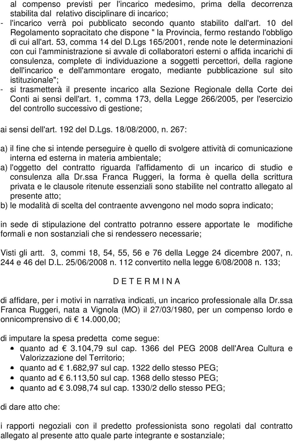 Lgs 165/2001, rende note le determinazioni con cui l'amministrazione si avvale di collaboratori esterni o affida incarichi di consulenza, complete di individuazione a soggetti percettori, della