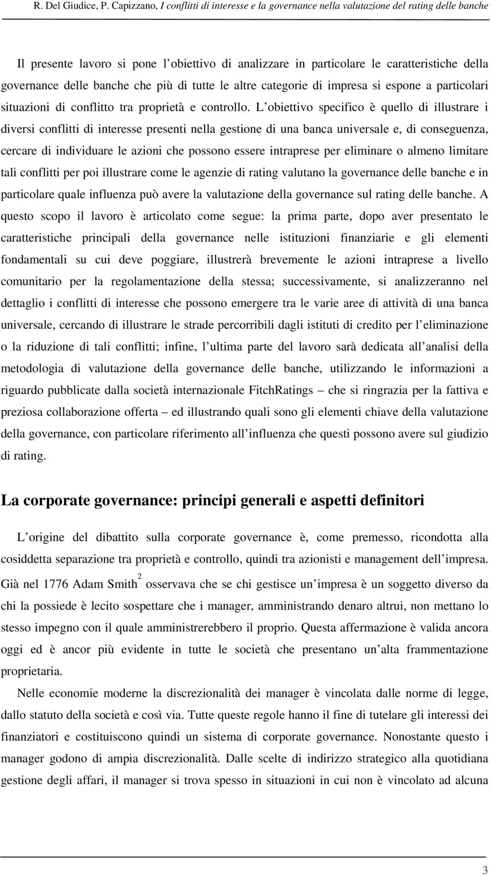 delle banche che più di tutte le altre categorie di impresa si espone a particolari situazioni di conflitto tra proprietà e controllo.