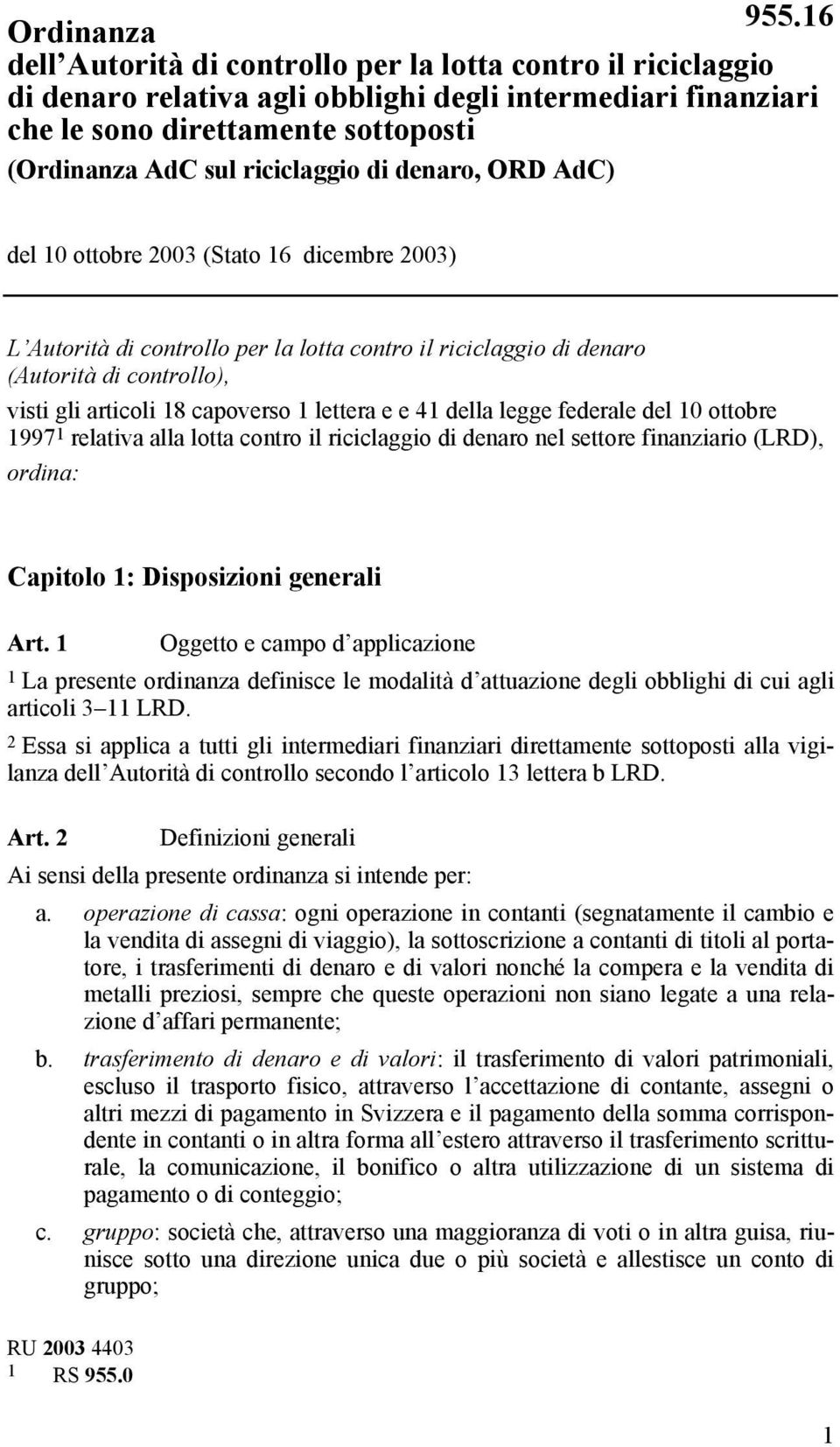 capoverso 1 lettera e e 41 della legge federale del 10 ottobre 1997 1 relativa alla lotta contro il riciclaggio di denaro nel settore finanziario (LRD), ordina: Capitolo 1: Disposizioni generali Art.