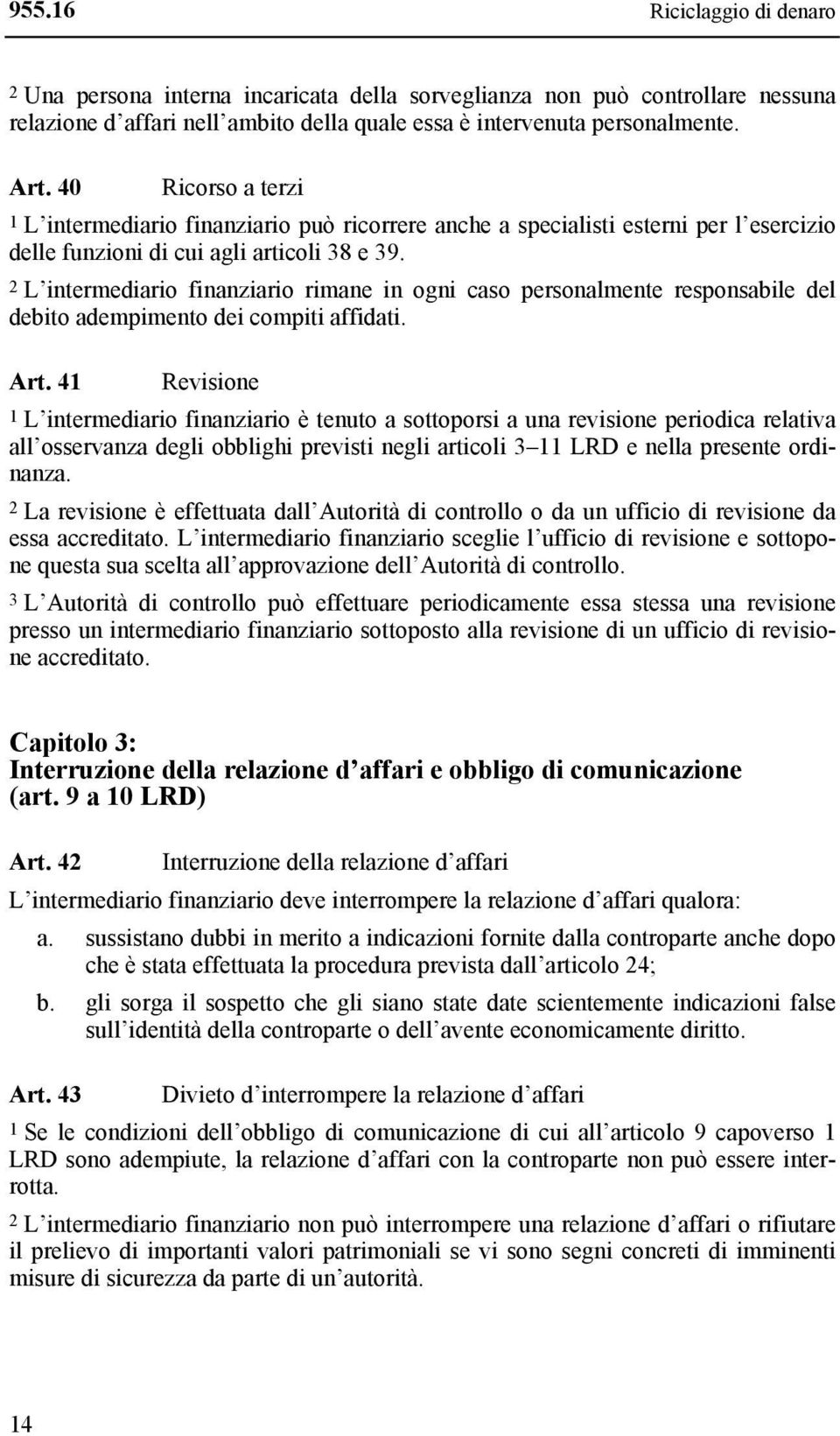 2 L intermediario finanziario rimane in ogni caso personalmente responsabile del debito adempimento dei compiti affidati. Art.