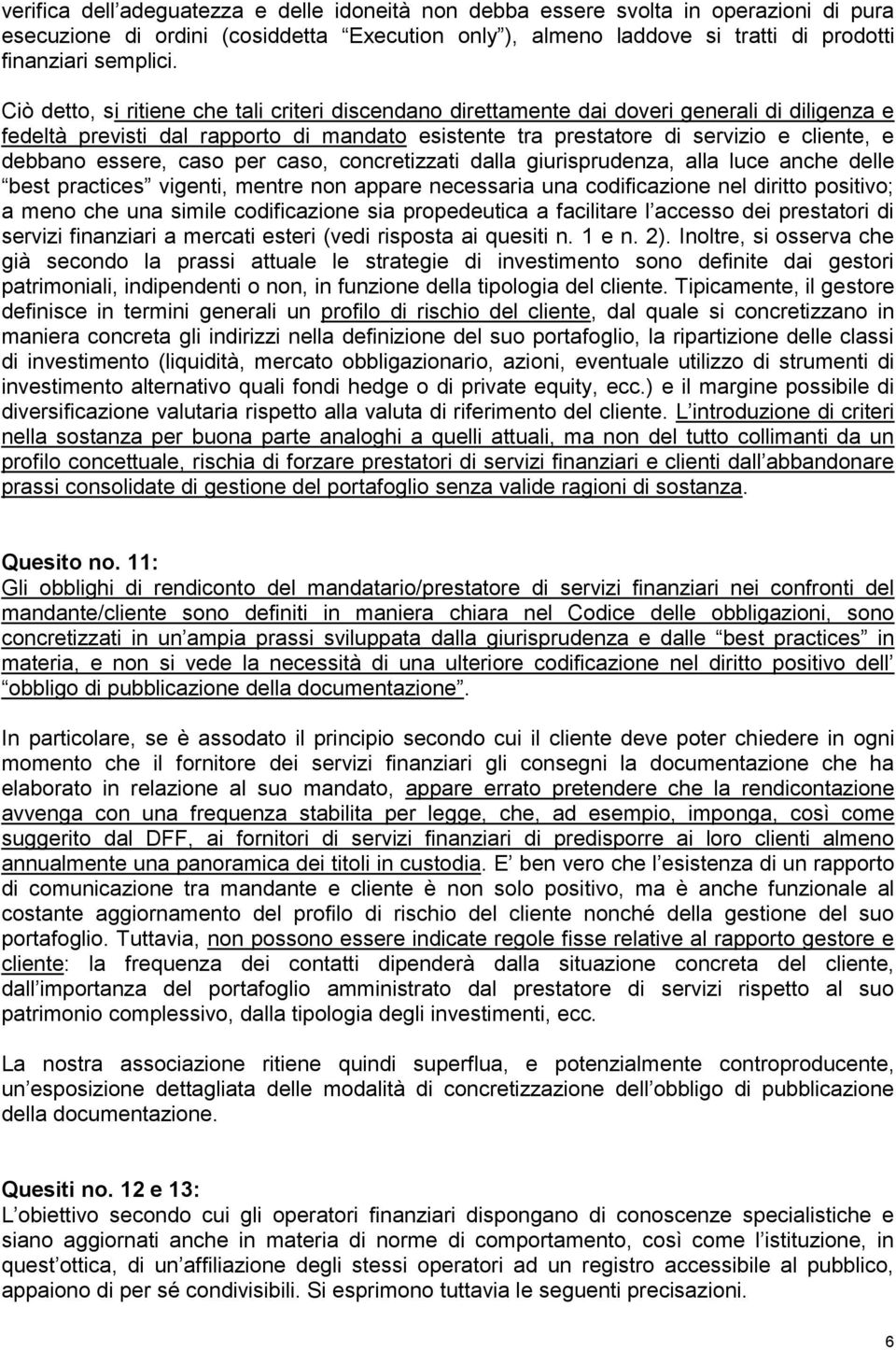 essere, caso per caso, concretizzati dalla giurisprudenza, alla luce anche delle best practices vigenti, mentre non appare necessaria una codificazione nel diritto positivo; a meno che una simile