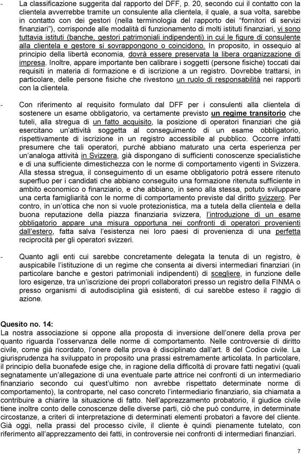 di servizi finanziari ), corrisponde alle modalità di funzionamento di molti istituti finanziari, vi sono tuttavia istituti (banche, gestori patrimoniali indipendenti) in cui le figure di consulente