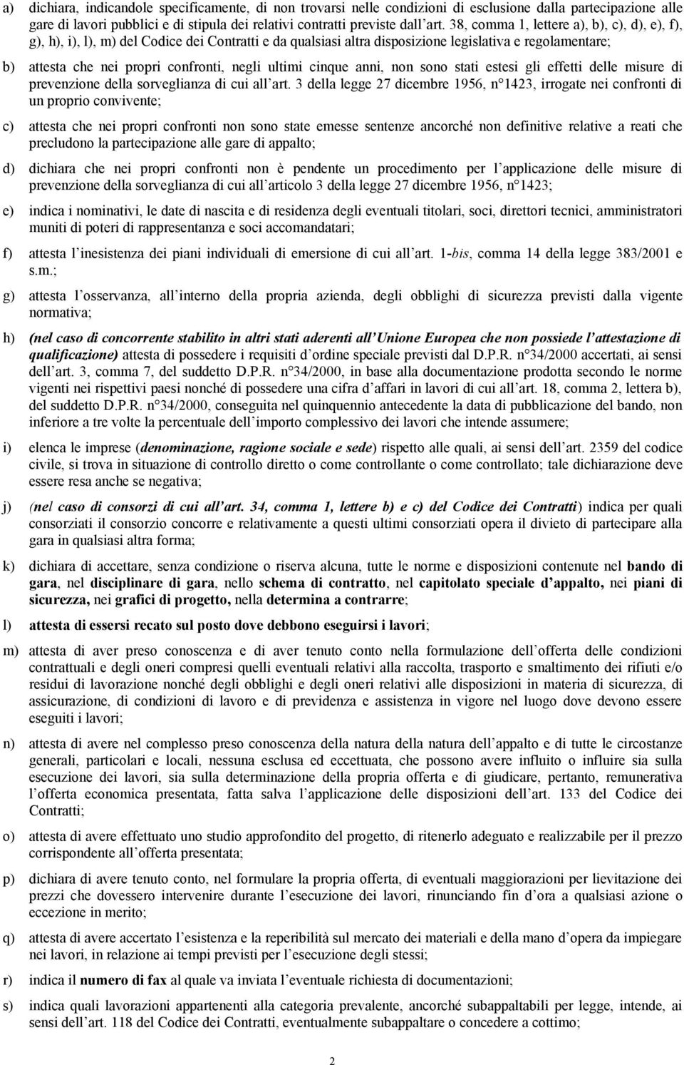 ultimi cinque anni, non sono stati estesi gli effetti delle misure di prevenzione della sorveglianza di cui all art.