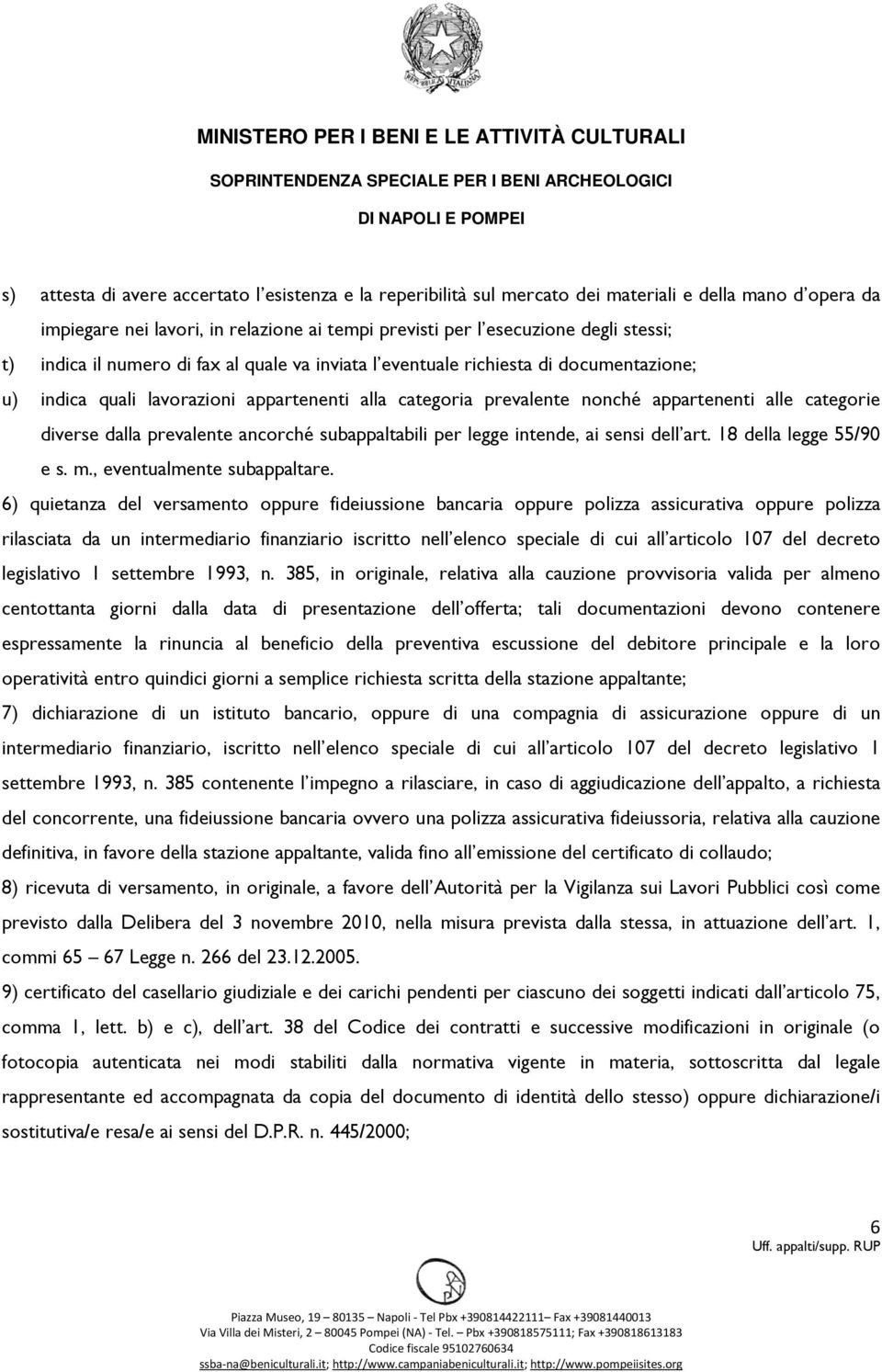 dalla prevalente ancorché subappaltabili per legge intende, ai sensi dell art. 18 della legge 55/90 e s. m., eventualmente subappaltare.