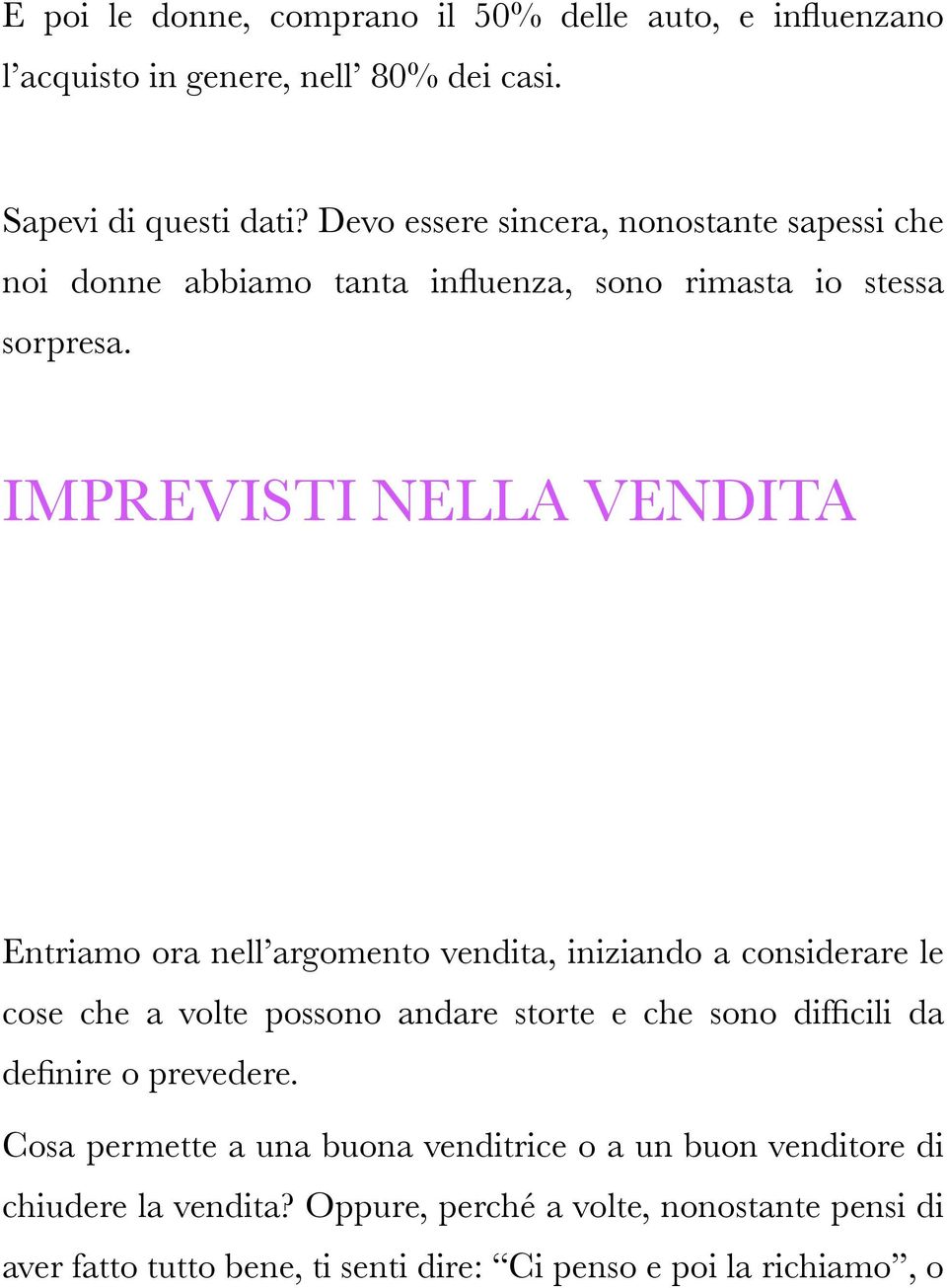 IMPREVISTI NELLA VENDITA Entriamo ora nell argomento vendita, iniziando a considerare le cose che a volte possono andare storte e che sono difficili