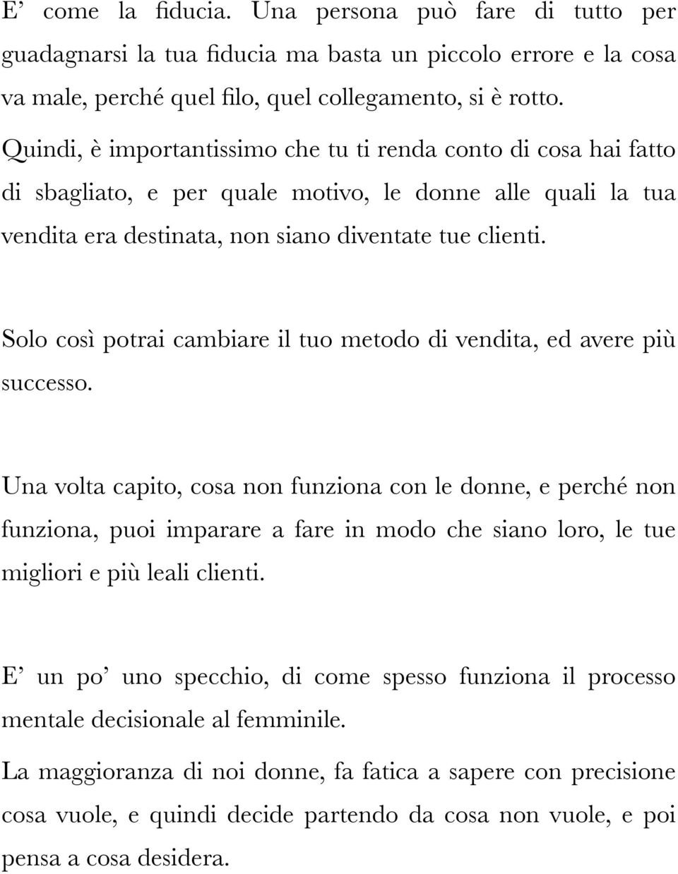 Solo così potrai cambiare il tuo metodo di vendita, ed avere più successo.