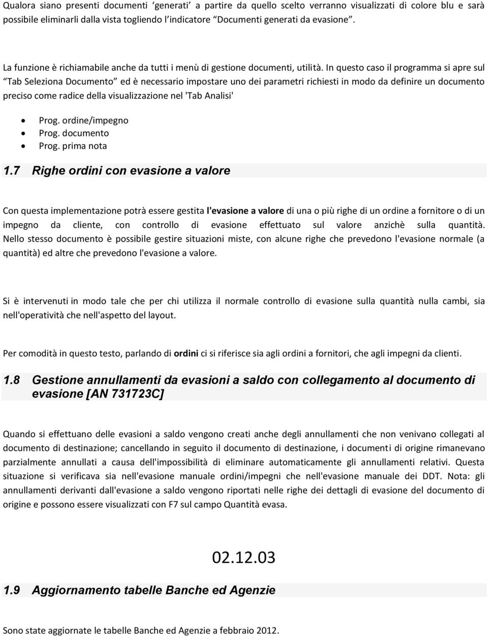 In questo caso il programma si apre sul Tab Seleziona Documento ed è necessario impostare uno dei parametri richiesti in modo da definire un documento preciso come radice della visualizzazione nel