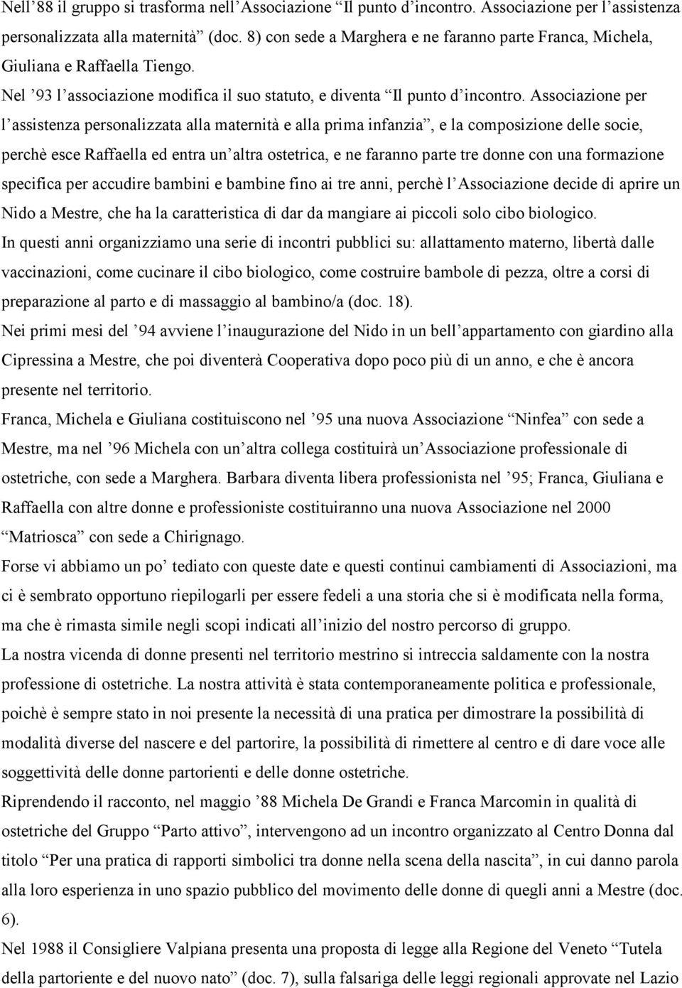 Associazione per l assistenza personalizzata alla maternità e alla prima infanzia, e la composizione delle socie, perchè esce Raffaella ed entra un altra ostetrica, e ne faranno parte tre donne con