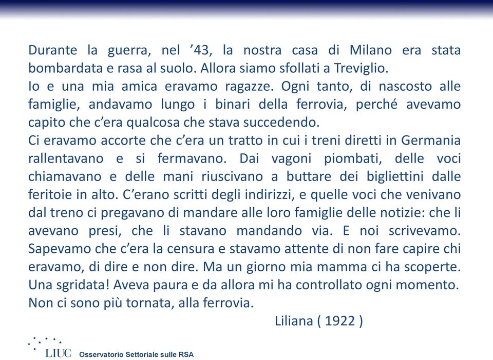 Ci eravamo accorte che c era un tratto in cui i treni diretti in Germania rallentavano e si fermavano.