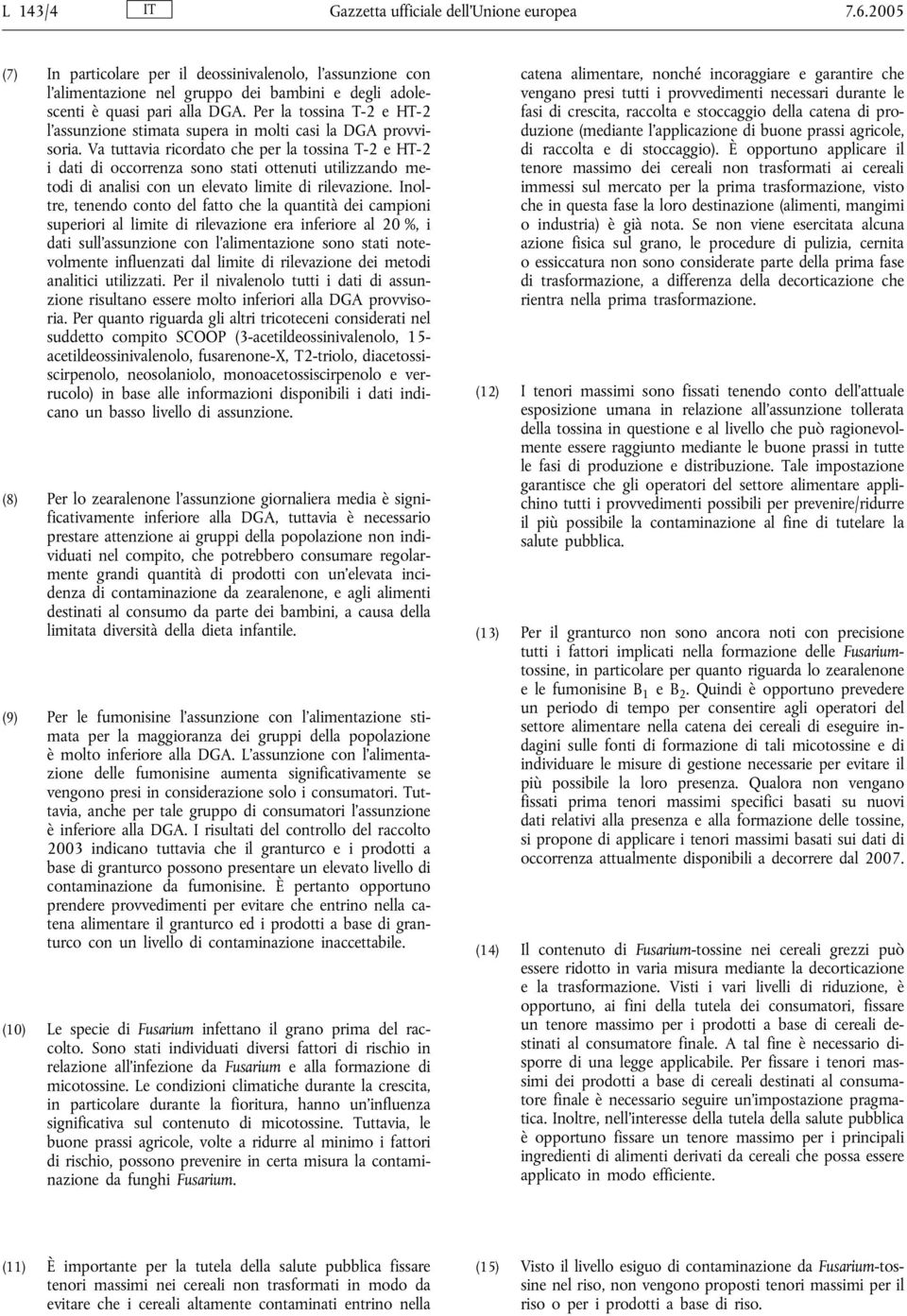 Va tuttavia ricordato che per la tossina T-2 e HT-2 i dati di occorrenza sono stati ottenuti utilizzando metodi di analisi con un elevato limite di rilevazione.