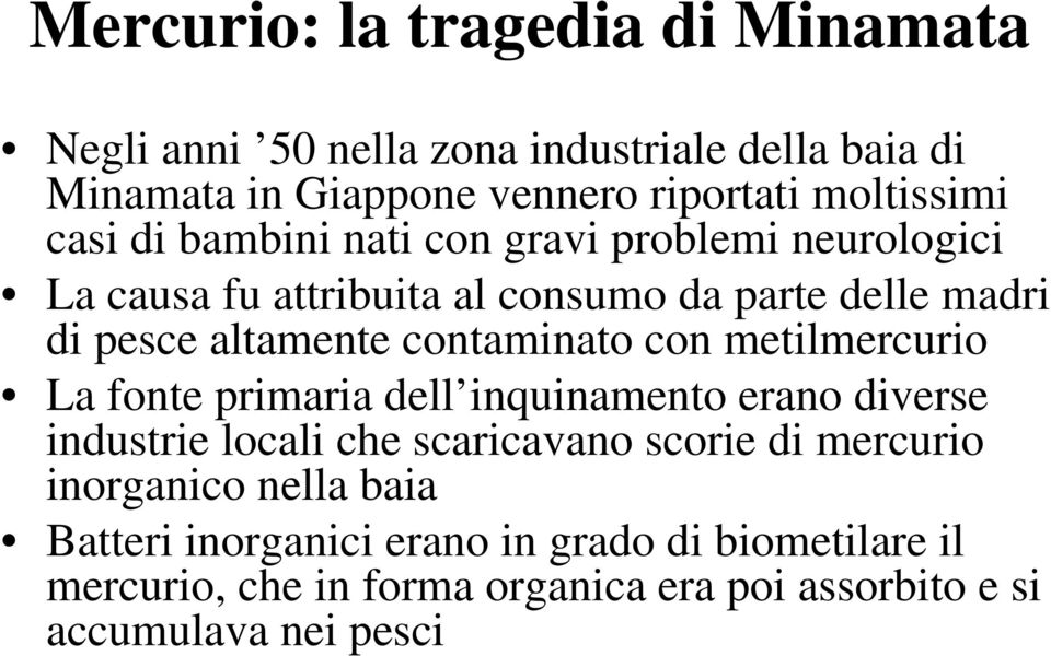 contaminato con metilmercurio La fonte primaria dell inquinamento erano diverse industrie locali che scaricavano scorie di mercurio