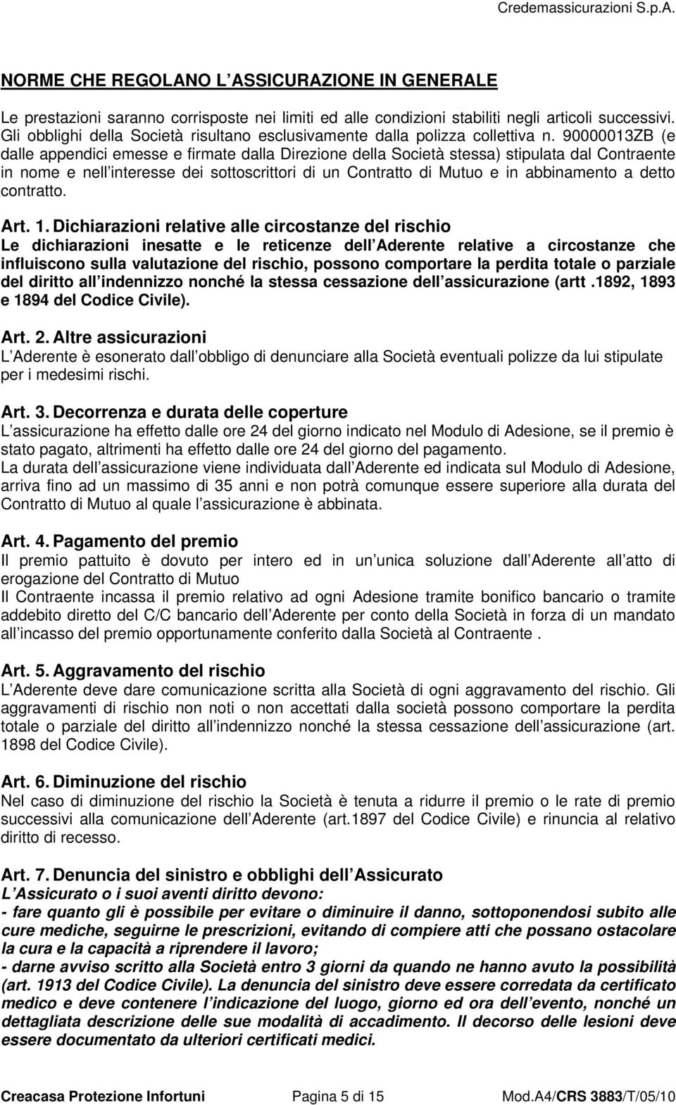 90000013ZB (e dalle appendici emesse e firmate dalla Direzione della Società stessa) stipulata dal Contraente in nome e nell interesse dei sottoscrittori di un Contratto di Mutuo e in abbinamento a