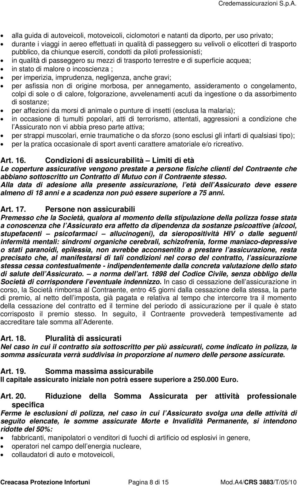 imprudenza, negligenza, anche gravi; per asfissia non di origine morbosa, per annegamento, assideramento o congelamento, colpi di sole o di calore, folgorazione, avvelenamenti acuti da ingestione o