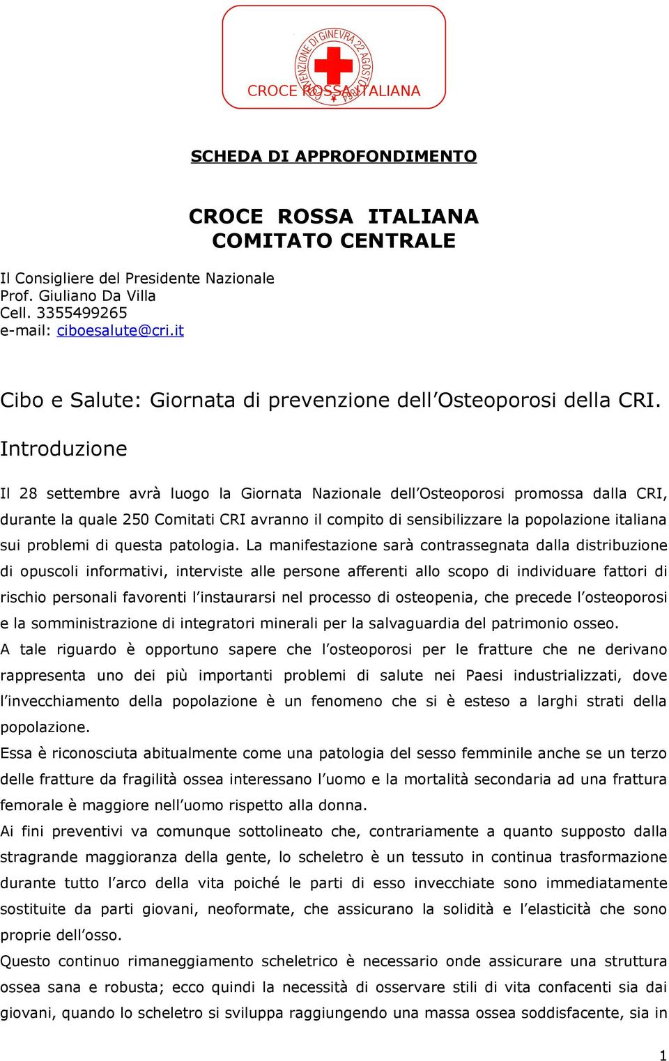 Introduzione Il 28 settembre avrà luogo la Giornata Nazionale dell Osteoporosi promossa dalla CRI, durante la quale 250 Comitati CRI avranno il compito di sensibilizzare la popolazione italiana sui