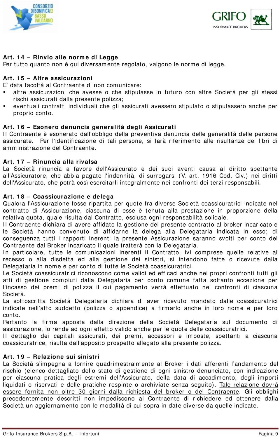 polizza; eventuali contratti individuali che gli assicurati avessero stipulato o stipulassero anche per proprio conto. Art.