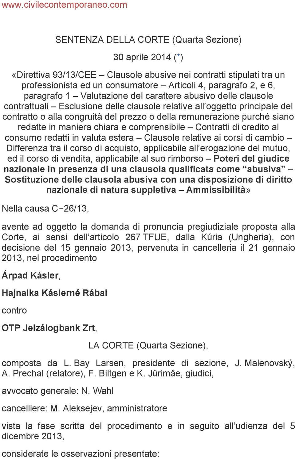 paragrafo 1 Valutazione del carattere abusivo delle clausole contrattuali Esclusione delle clausole relative all oggetto principale del contratto o alla congruità del prezzo o della remunerazione