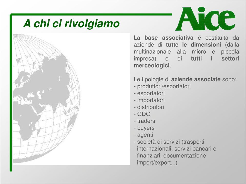 Le tipologie di aziende associate sono: - produttori/esportatori - esportatori - importatori -