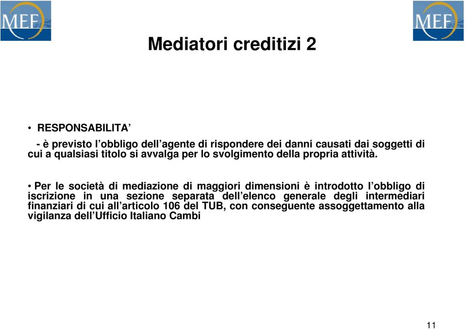 Per le società di mediazione di maggiori dimensioni è introdotto l obbligo di iscrizione in una sezione separata dell