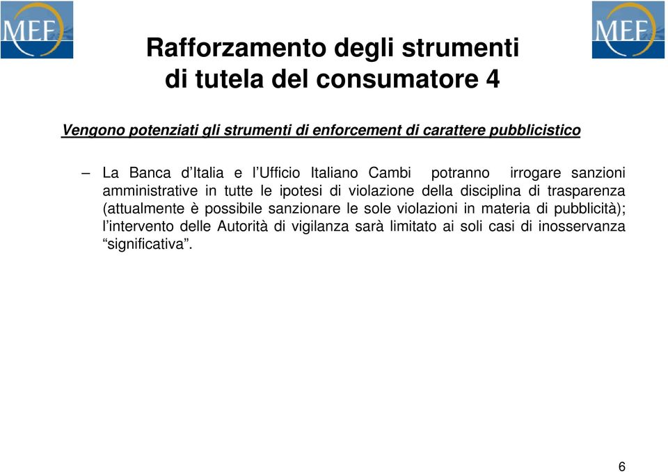 tutte le ipotesi di violazione della disciplina di trasparenza (attualmente è possibile sanzionare le sole