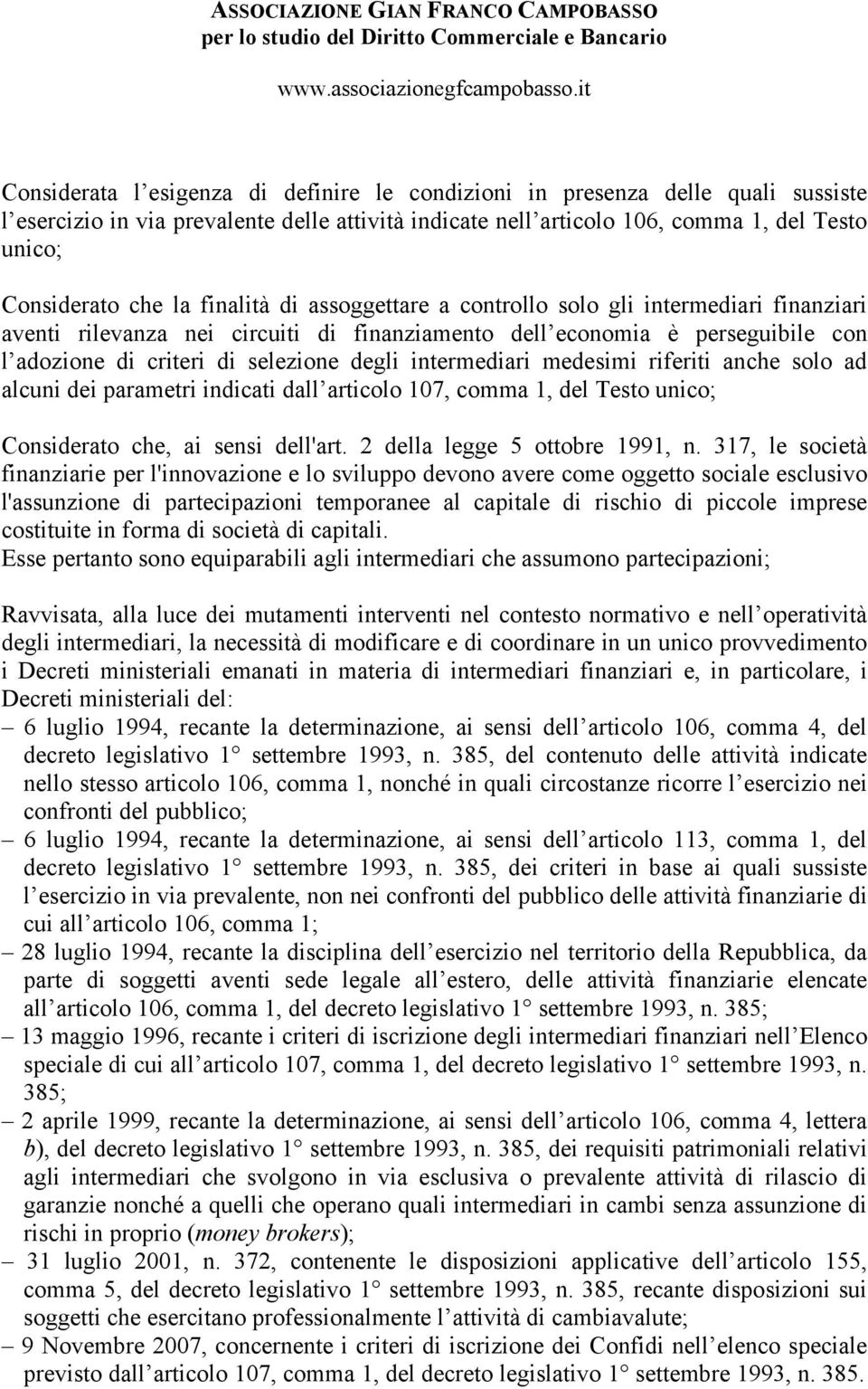 intermediari medesimi riferiti anche solo ad alcuni dei parametri indicati dall articolo 107, comma 1, del Testo unico; Considerato che, ai sensi dell'art. 2 della legge 5 ottobre 1991, n.