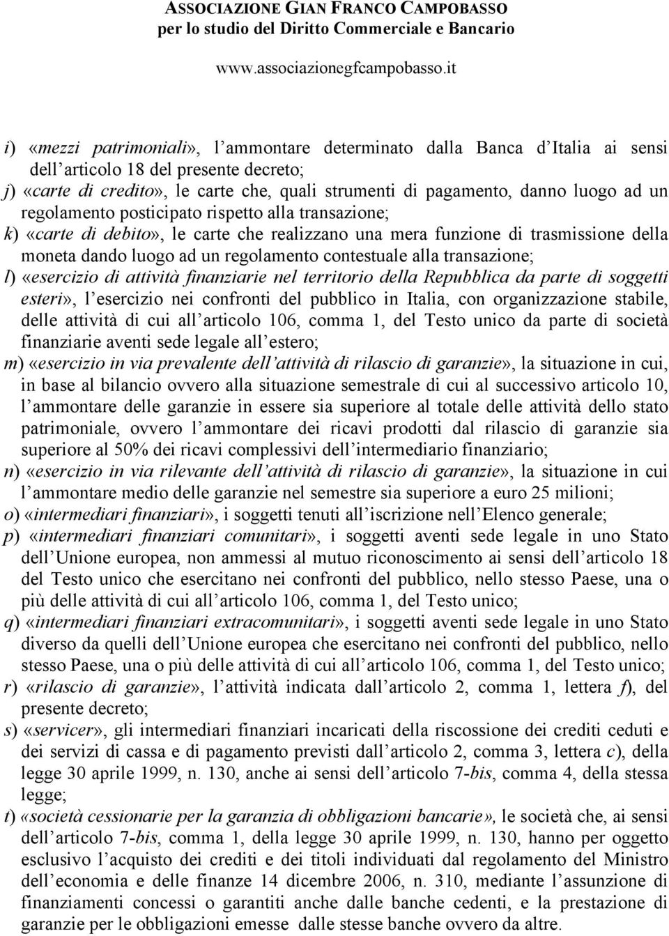transazione; l) «esercizio di attività finanziarie nel territorio della Repubblica da parte di soggetti esteri», l esercizio nei confronti del pubblico in Italia, con organizzazione stabile, delle