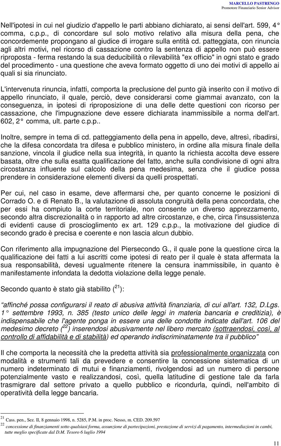 stato e grado del procedimento - una questione che aveva formato oggetto di uno dei motivi di appello ai quali si sia rinunciato.