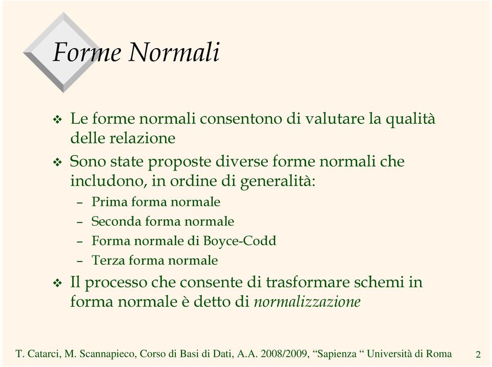 forma normale Seconda forma normale Forma normale di Boyce-Codd Terza forma normale Il